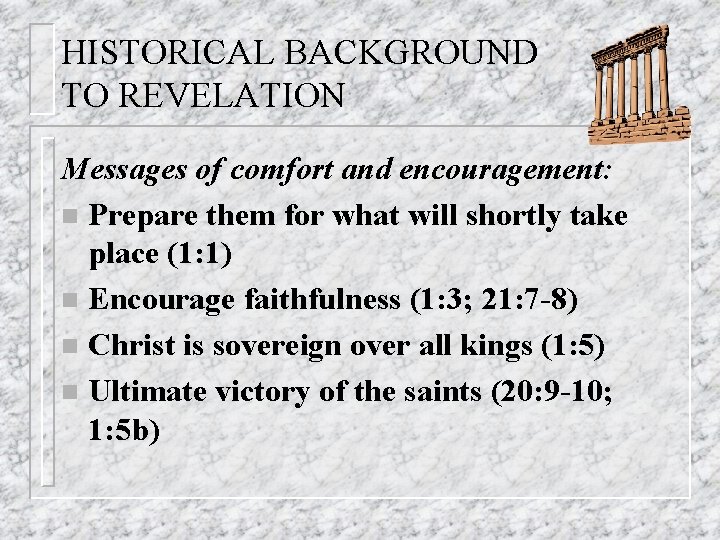 HISTORICAL BACKGROUND TO REVELATION Messages of comfort and encouragement: n Prepare them for what