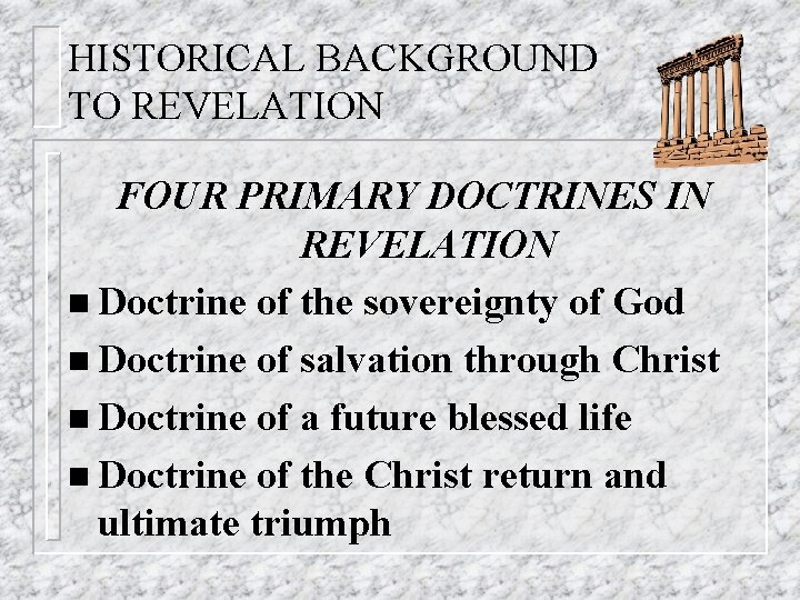 HISTORICAL BACKGROUND TO REVELATION FOUR PRIMARY DOCTRINES IN REVELATION n Doctrine of the sovereignty