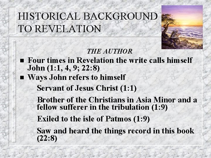 HISTORICAL BACKGROUND TO REVELATION THE AUTHOR n n Four times in Revelation the write