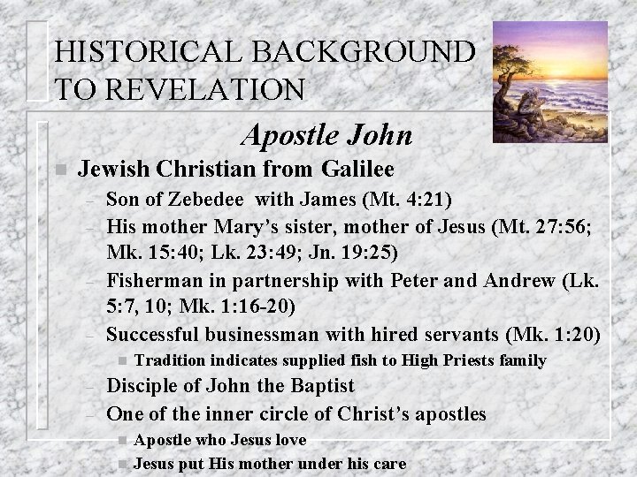 HISTORICAL BACKGROUND TO REVELATION Apostle John n Jewish Christian from Galilee – – Son
