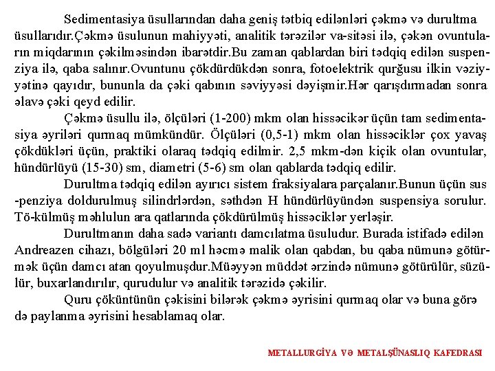 Sedimentasiya üsullarından daha geniş tətbiq edilənləri çəkmə və durultma üsullarıdır. Çəkmə üsulunun mahiyyəti, analitik