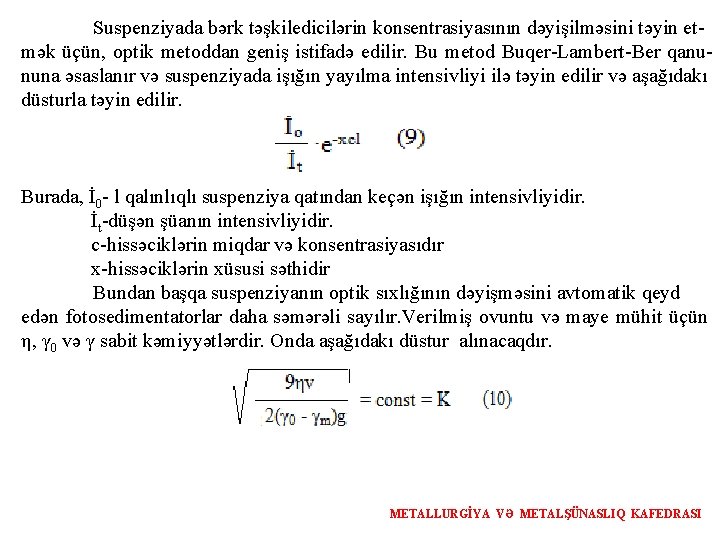 Suspenziyada bərk təşkiledicilərin konsentrasiyasının dəyişilməsini təyin etmək üçün, optik metoddan geniş istifadə edilir. Bu