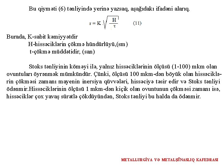 Bu qiyməti (6) tənliyində yerinə yazsaq, aşağıdakı ifadəni alarıq. Burada, K-sabit kəmiyyətdir H-hissəciklərin çökmə