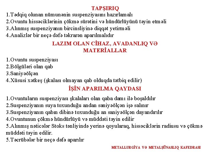 TAPŞIRIQ 1. Tədqiq olunan nümunənin suspenziyasını hazırlamalı 2. Ovuntu hissəciklərinin çökmə sürətini və hündürlüyünü