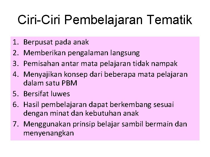 Ciri-Ciri Pembelajaran Tematik 1. 2. 3. 4. Berpusat pada anak Memberikan pengalaman langsung Pemisahan