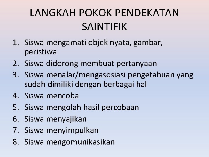 LANGKAH POKOK PENDEKATAN SAINTIFIK 1. Siswa mengamati objek nyata, gambar, peristiwa 2. Siswa didorong