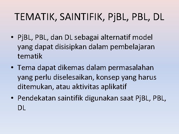 TEMATIK, SAINTIFIK, Pj. BL, PBL, DL • Pj. BL, PBL, dan DL sebagai alternatif