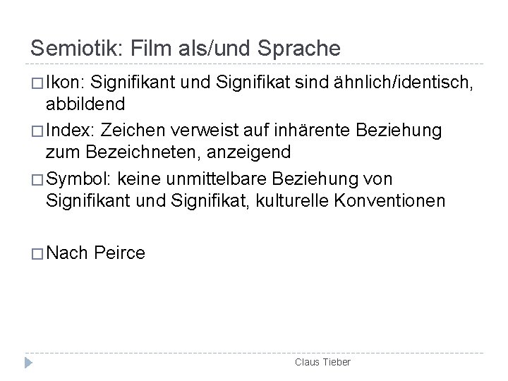 Semiotik: Film als/und Sprache � Ikon: Signifikant und Signifikat sind ähnlich/identisch, abbildend � Index: