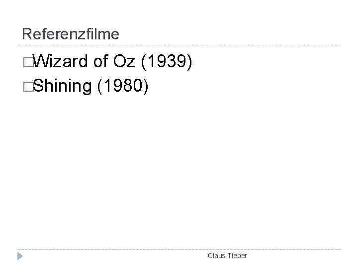 Referenzfilme �Wizard of Oz (1939) �Shining (1980) Claus Tieber 