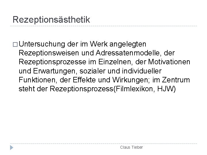 Rezeptionsästhetik � Untersuchung der im Werk angelegten Rezeptionsweisen und Adressatenmodelle, der Rezeptionsprozesse im Einzelnen,