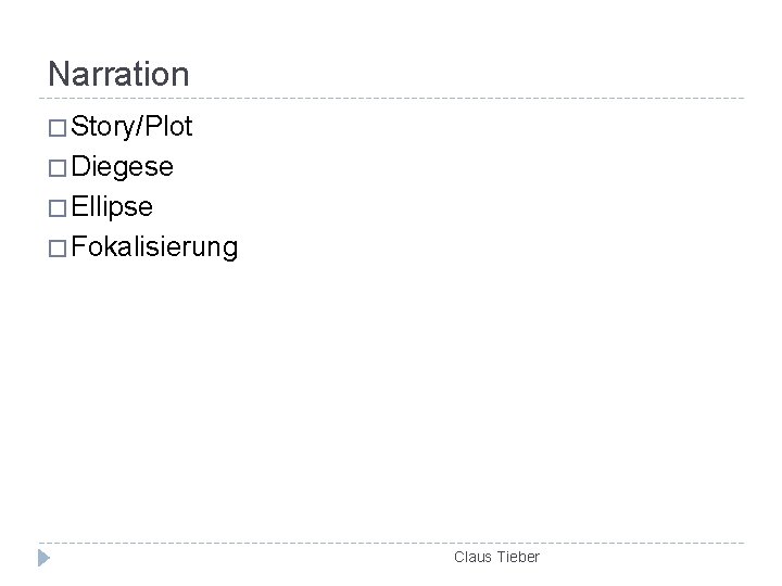 Narration � Story/Plot � Diegese � Ellipse � Fokalisierung Claus Tieber 