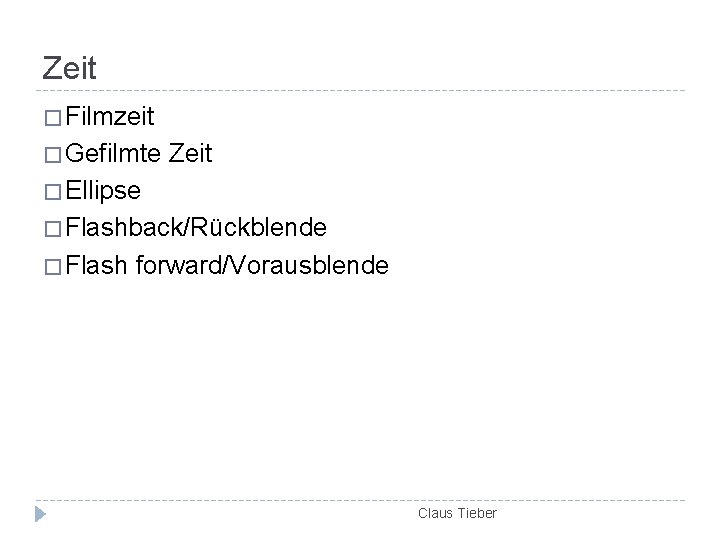 Zeit � Filmzeit � Gefilmte Zeit � Ellipse � Flashback/Rückblende � Flash forward/Vorausblende Claus