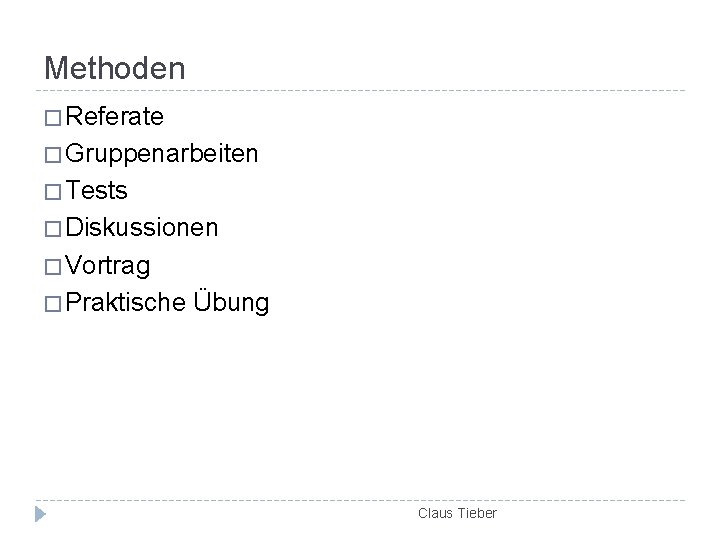 Methoden � Referate � Gruppenarbeiten � Tests � Diskussionen � Vortrag � Praktische Übung