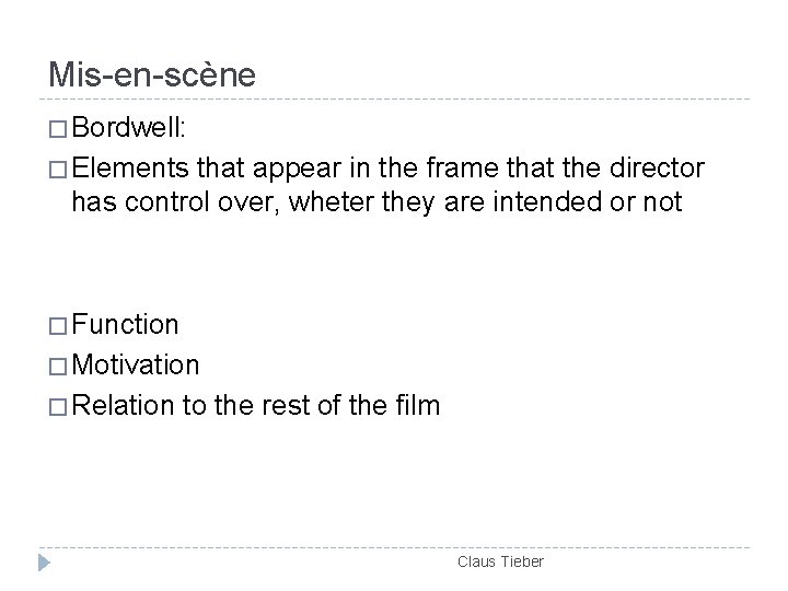 Mis-en-scène � Bordwell: � Elements that appear in the frame that the director has