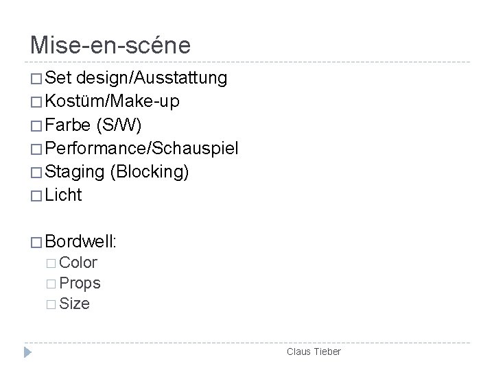 Mise-en-scéne � Set design/Ausstattung � Kostüm/Make-up � Farbe (S/W) � Performance/Schauspiel � Staging (Blocking)