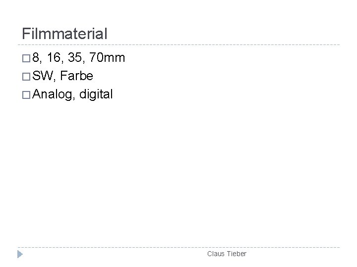 Filmmaterial � 8, 16, 35, 70 mm � SW, Farbe � Analog, digital Claus