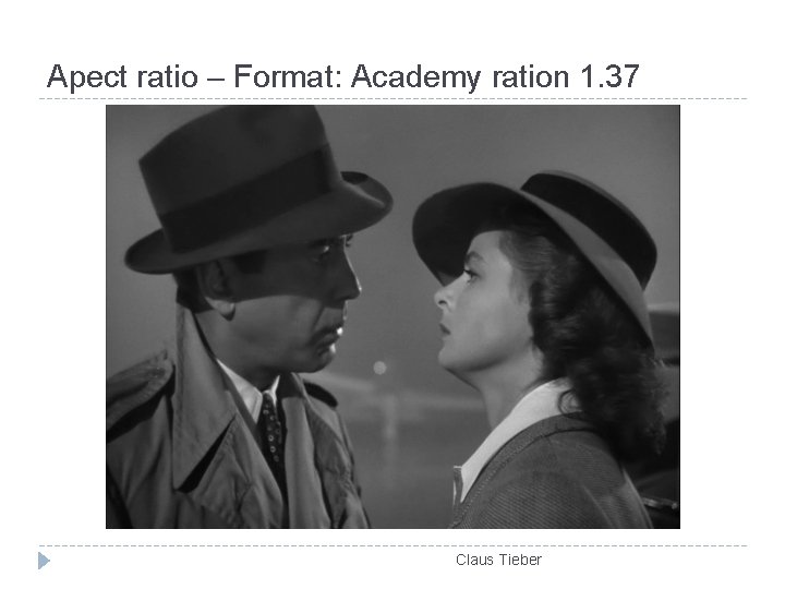 Apect ratio – Format: Academy ration 1. 37 Claus Tieber 