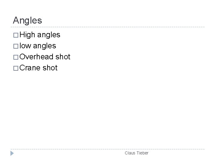 Angles � High angles � low angles � Overhead shot � Crane shot Claus