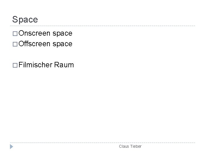 Space � Onscreen space � Offscreen space � Filmischer Raum Claus Tieber 