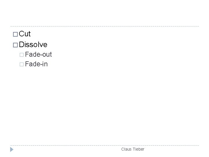 � Cut � Dissolve � Fade-out � Fade-in Claus Tieber 