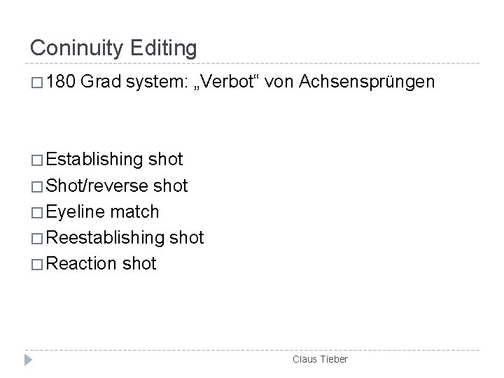 Coninuity Editing � 180 Grad system: „Verbot“ von Achsensprüngen � Establishing shot � Shot/reverse