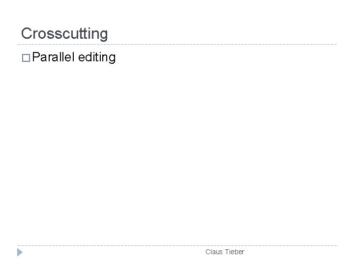 Crosscutting � Parallel editing Claus Tieber 