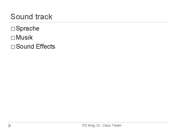 Sound track � Sprache � Musik � Sound Effects PD Mag. Dr. Claus Tieber