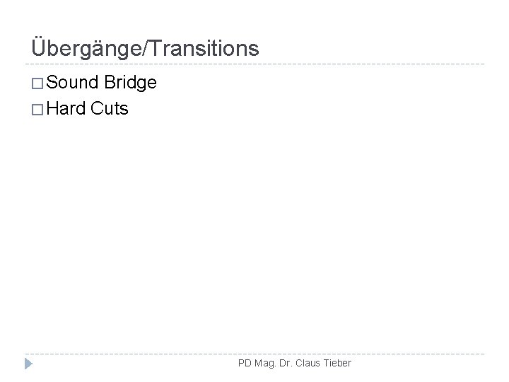 Übergänge/Transitions � Sound Bridge � Hard Cuts PD Mag. Dr. Claus Tieber 