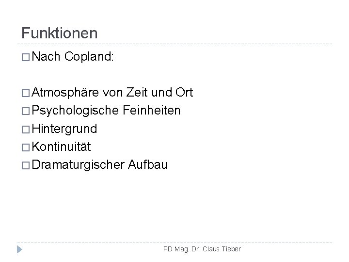 Funktionen � Nach Copland: � Atmosphäre von Zeit und Ort � Psychologische Feinheiten �