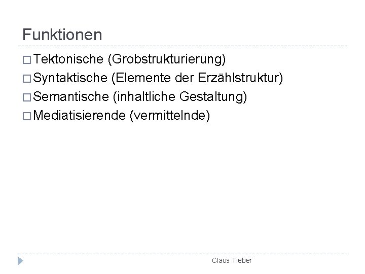 Funktionen � Tektonische (Grobstrukturierung) � Syntaktische (Elemente der Erzählstruktur) � Semantische (inhaltliche Gestaltung) �