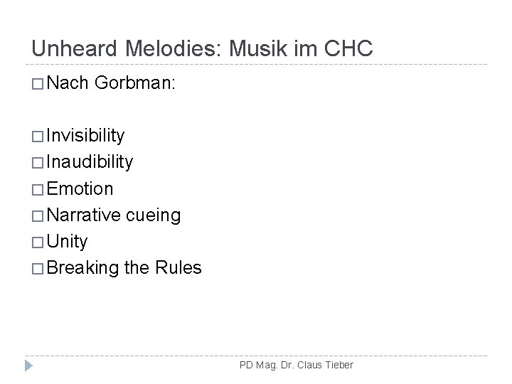 Unheard Melodies: Musik im CHC � Nach Gorbman: � Invisibility � Inaudibility � Emotion