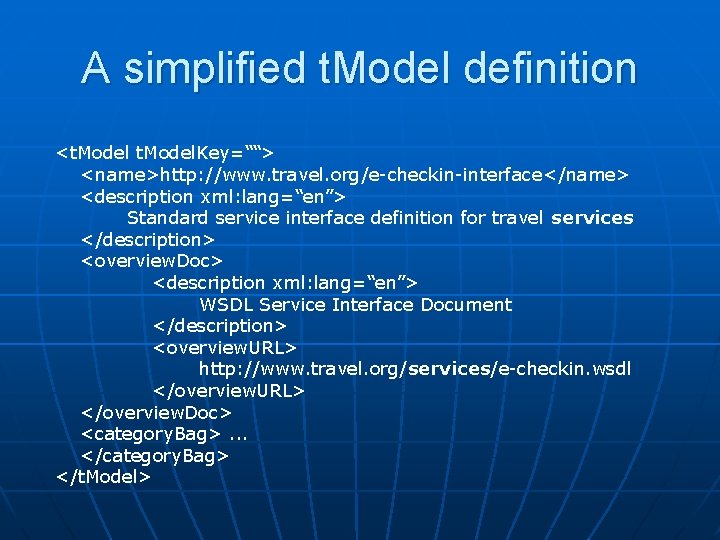 A simplified t. Model definition <t. Model. Key=““> <name>http: //www. travel. org/e-checkin-interface</name> <description xml:
