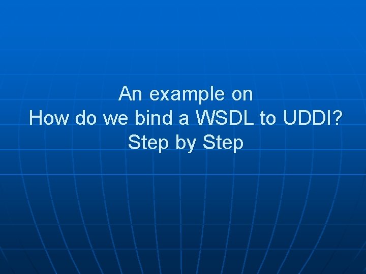 An example on How do we bind a WSDL to UDDI? Step by Step