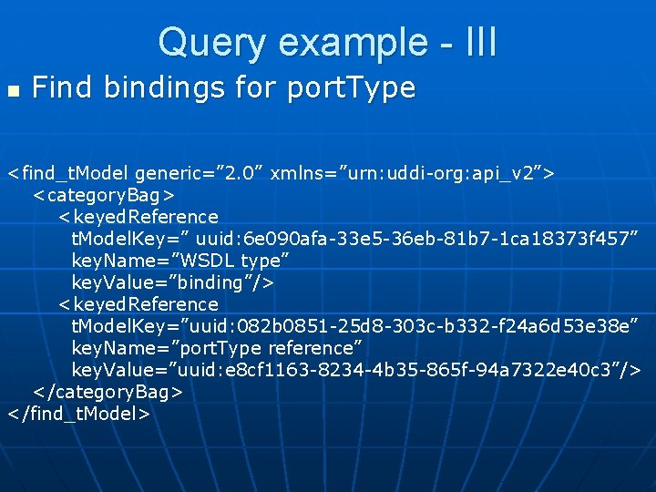 Query example - III n Find bindings for port. Type <find_t. Model generic=” 2.
