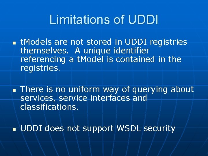 Limitations of UDDI n n n t. Models are not stored in UDDI registries