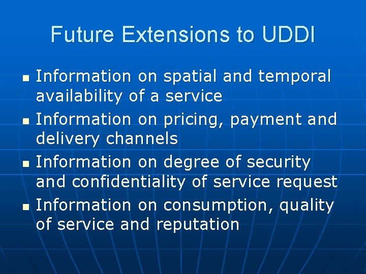 Future Extensions to UDDI n n Information on spatial and temporal availability of a