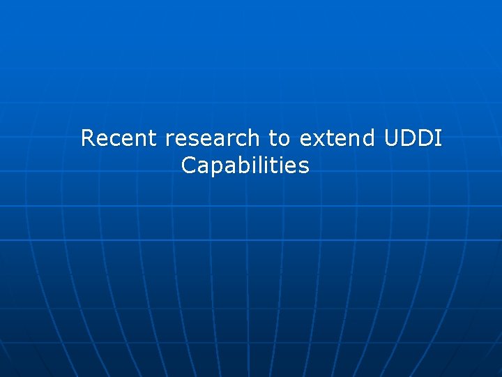 Recent research to extend UDDI Capabilities 