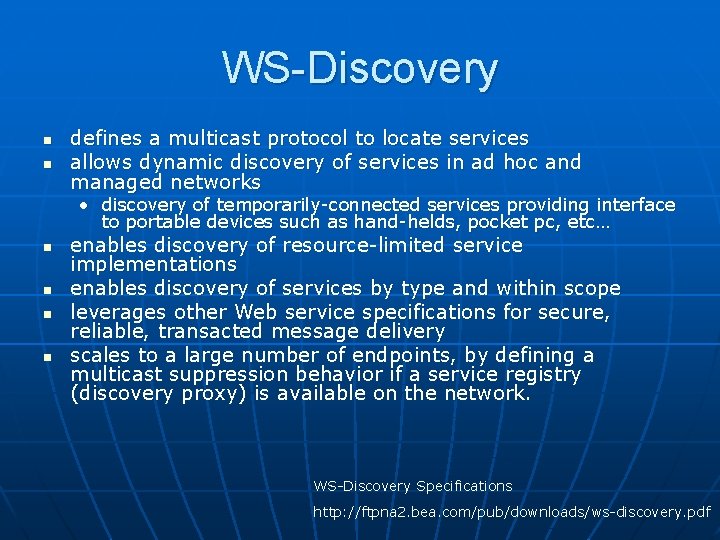 WS-Discovery n n defines a multicast protocol to locate services allows dynamic discovery of