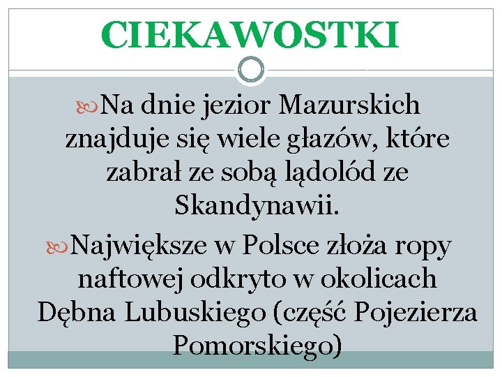 CIEKAWOSTKI Na dnie jezior Mazurskich znajduje się wiele głazów, które zabrał ze sobą lądolód