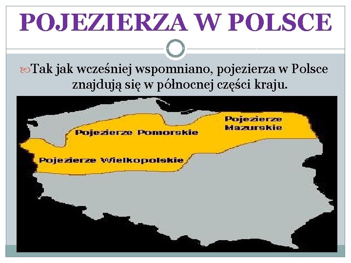 POJEZIERZA W POLSCE Tak jak wcześniej wspomniano, pojezierza w Polsce znajdują się w północnej