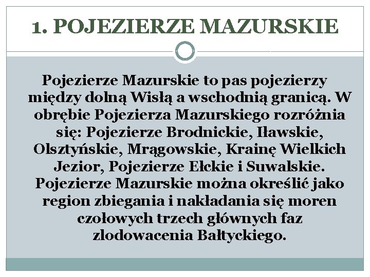 1. POJEZIERZE MAZURSKIE Pojezierze Mazurskie to pas pojezierzy między dolną Wisłą a wschodnią granicą.