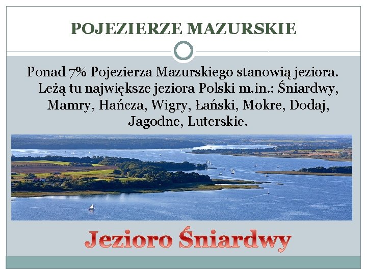 POJEZIERZE MAZURSKIE Ponad 7% Pojezierza Mazurskiego stanowią jeziora. Leżą tu największe jeziora Polski m.