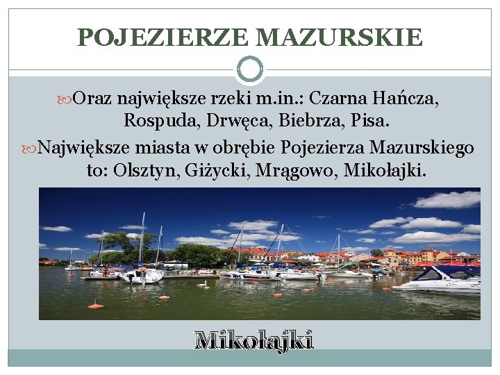 POJEZIERZE MAZURSKIE Oraz największe rzeki m. in. : Czarna Hańcza, Rospuda, Drwęca, Biebrza, Pisa.