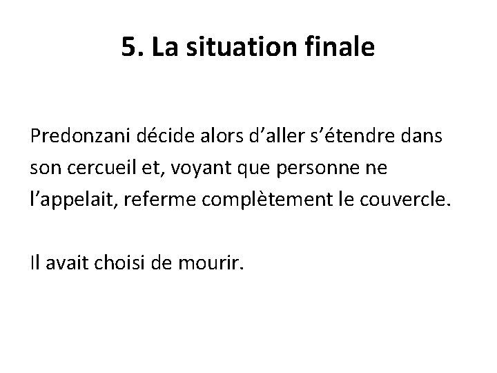 5. La situation finale Predonzani décide alors d’aller s’étendre dans son cercueil et, voyant