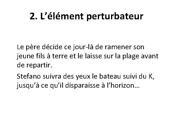 2. L’élément perturbateur Le père décide ce jour-là de ramener son jeune fils à