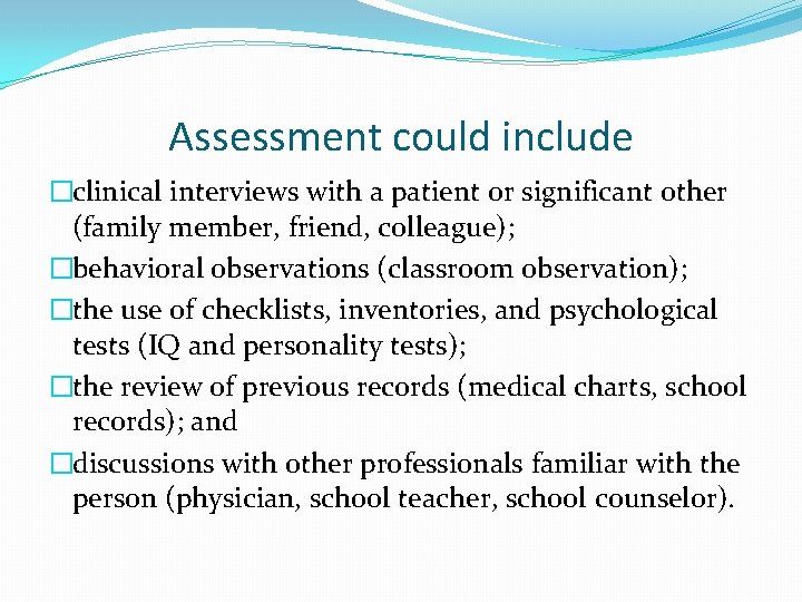 Assessment could include �clinical interviews with a patient or significant other (family member, friend,