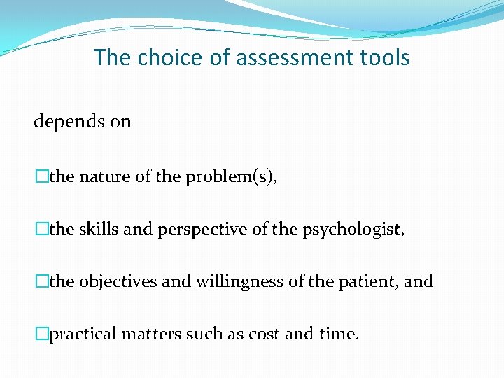 The choice of assessment tools depends on �the nature of the problem(s), �the skills
