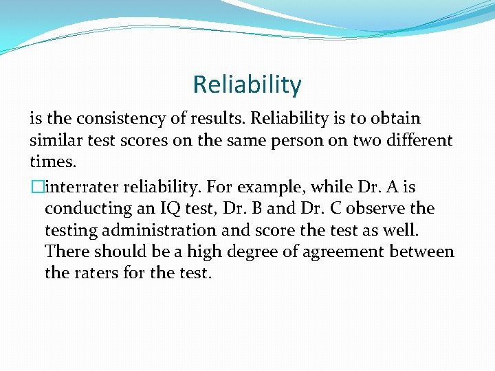 Reliability is the consistency of results. Reliability is to obtain similar test scores on