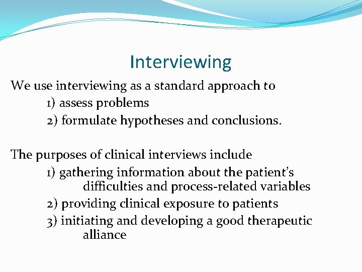 Interviewing We use interviewing as a standard approach to 1) assess problems 2) formulate