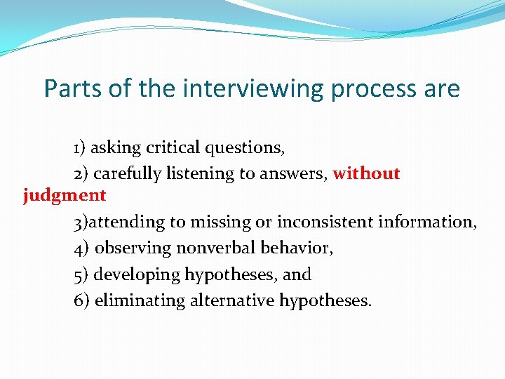 Parts of the interviewing process are 1) asking critical questions, 2) carefully listening to